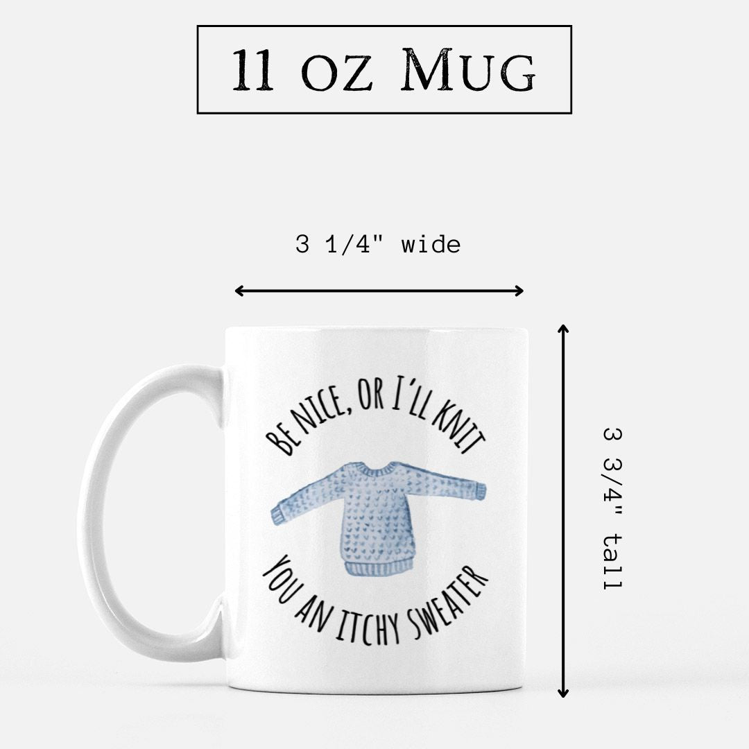 Be Nice, or I'll Knit You an Itchy Sweater Mug • Funny Knitting Mug • Gift Idea for Knitters
