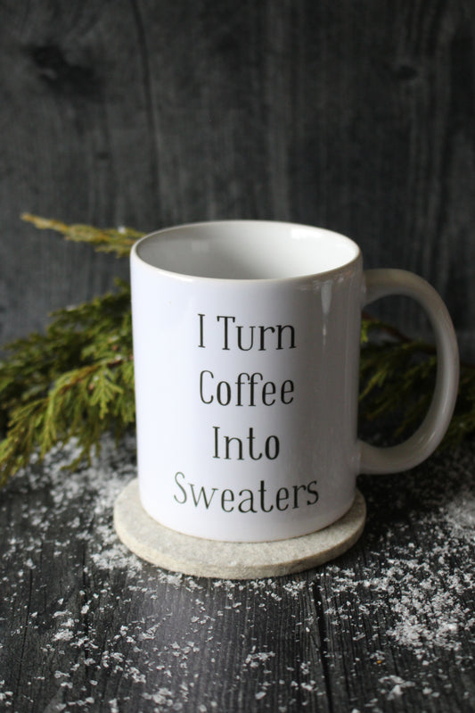 "I Turn Coffee Into Sweaters" Mug