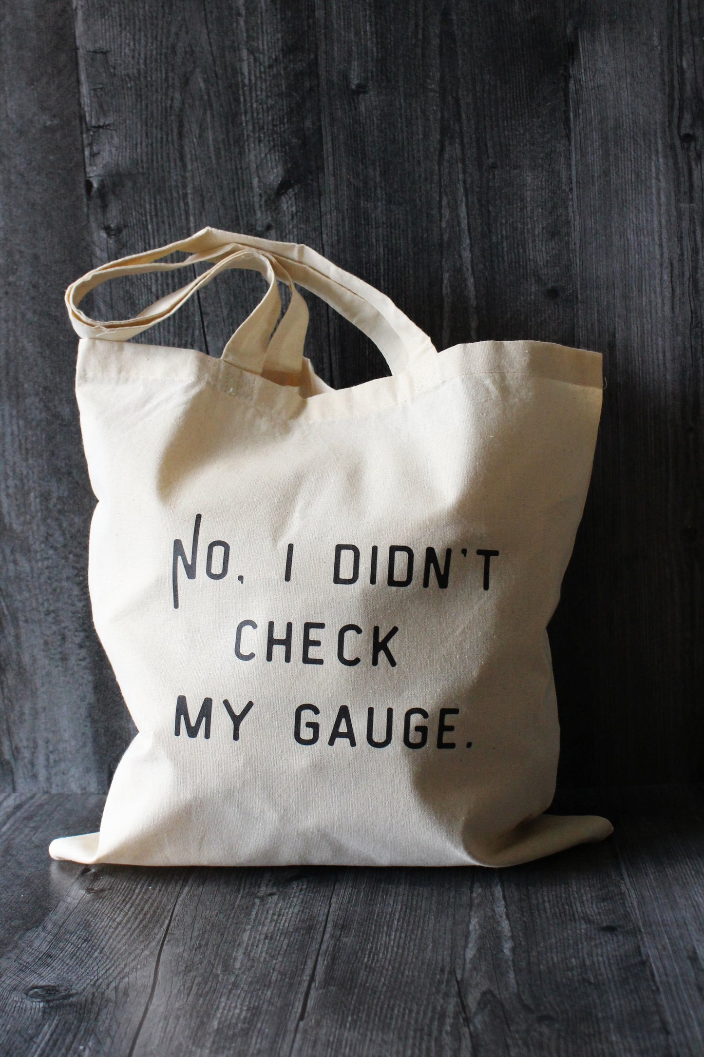"No. I Didn't Check My Gauge" Tote