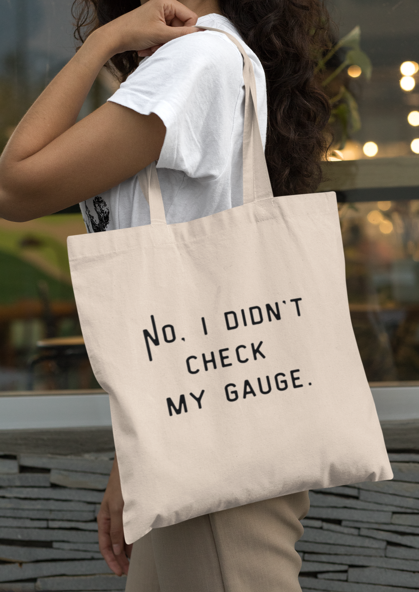 "No. I Didn't Check My Gauge" Tote