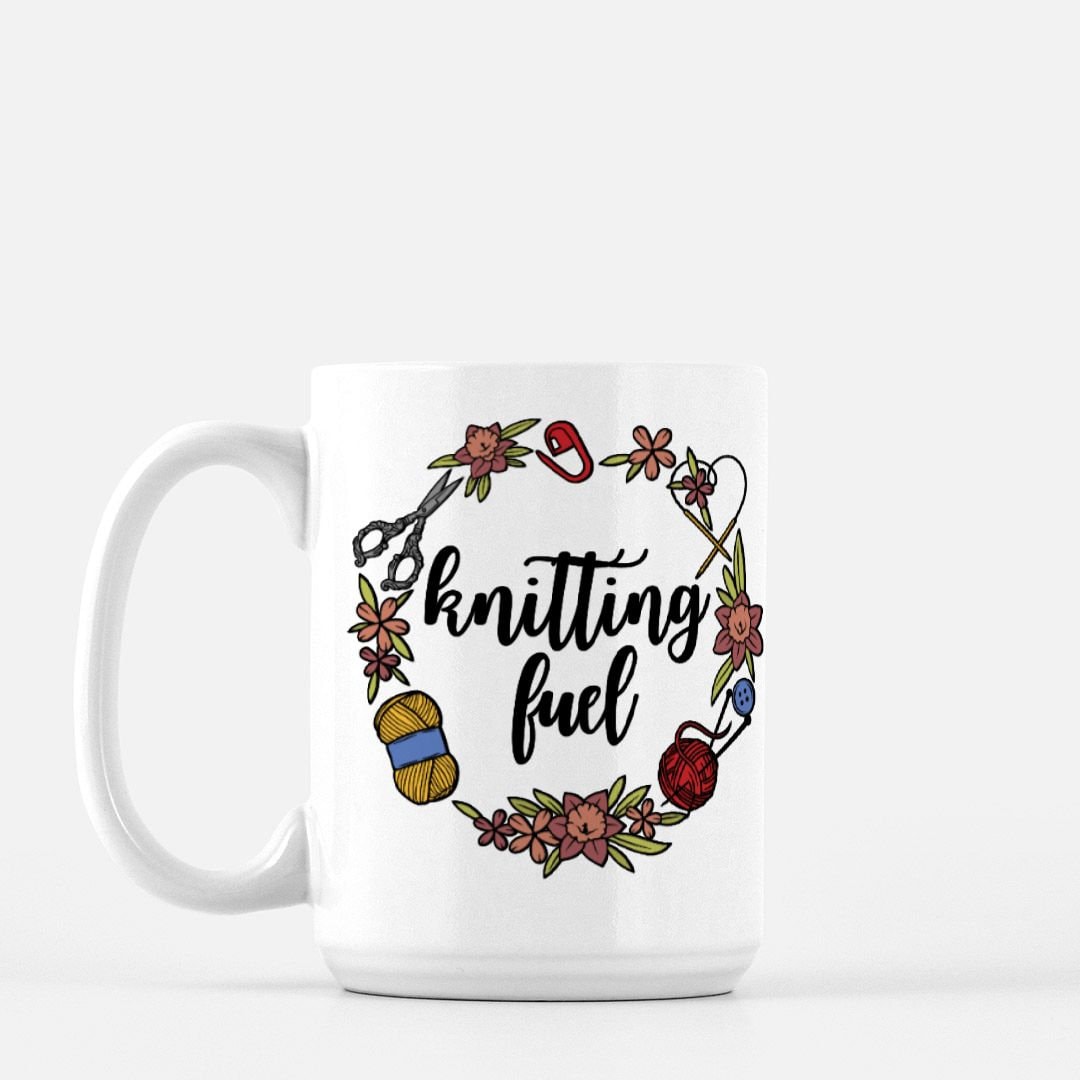 Funny Knitting Mug • Knitting Fuel • Mug for Knitters / Gift For Mom