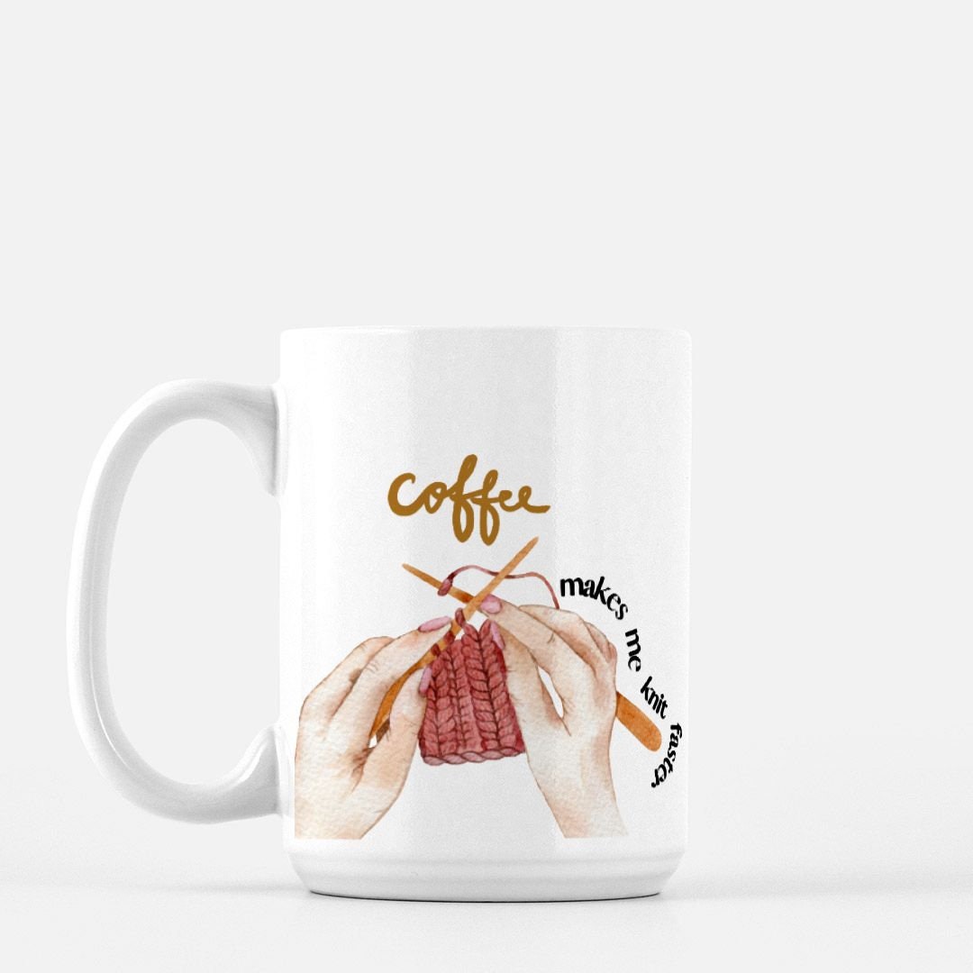 Funny Knitting Mug • Coffee Makes Me Knit Faster • Knitting Gift Idea