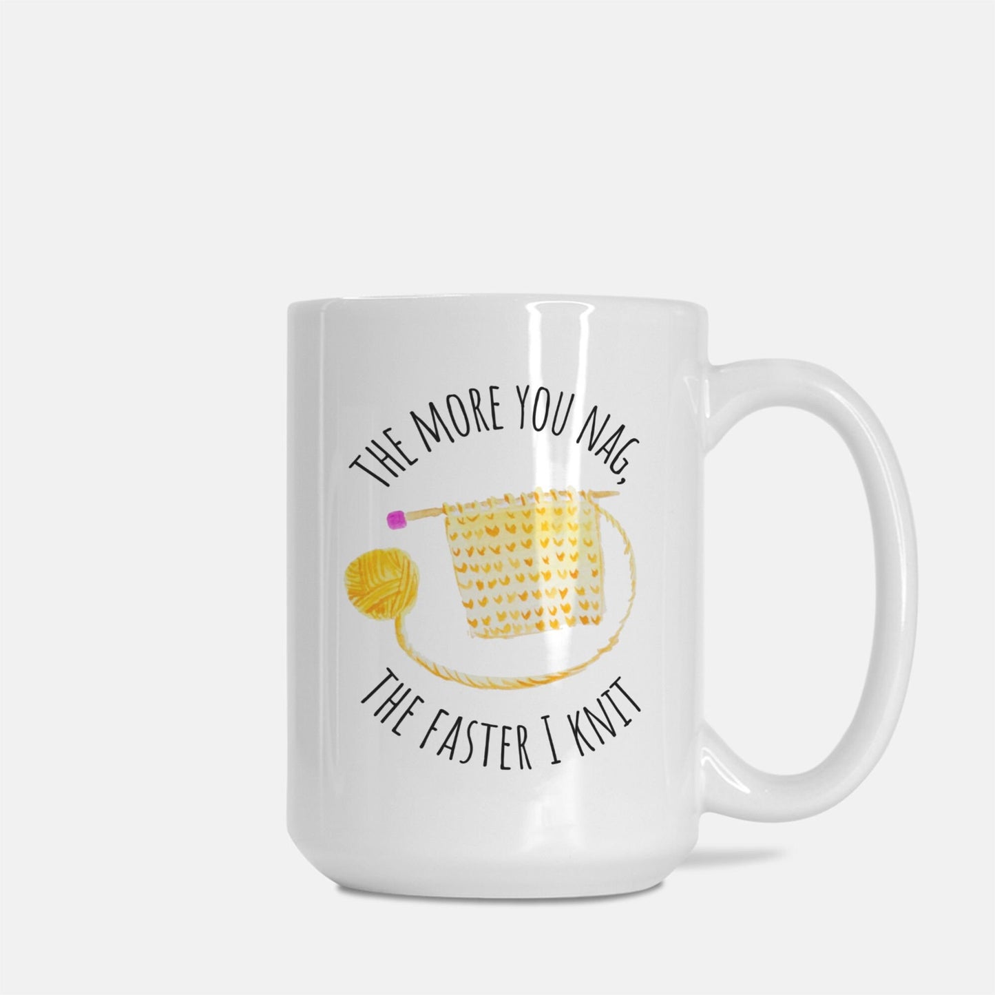 "The More You Nag, The Faster I Knit" Mug