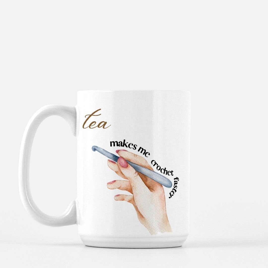 Funny Crochet Mug • Tea Makes Me Crochet Faster • Gift For Mom