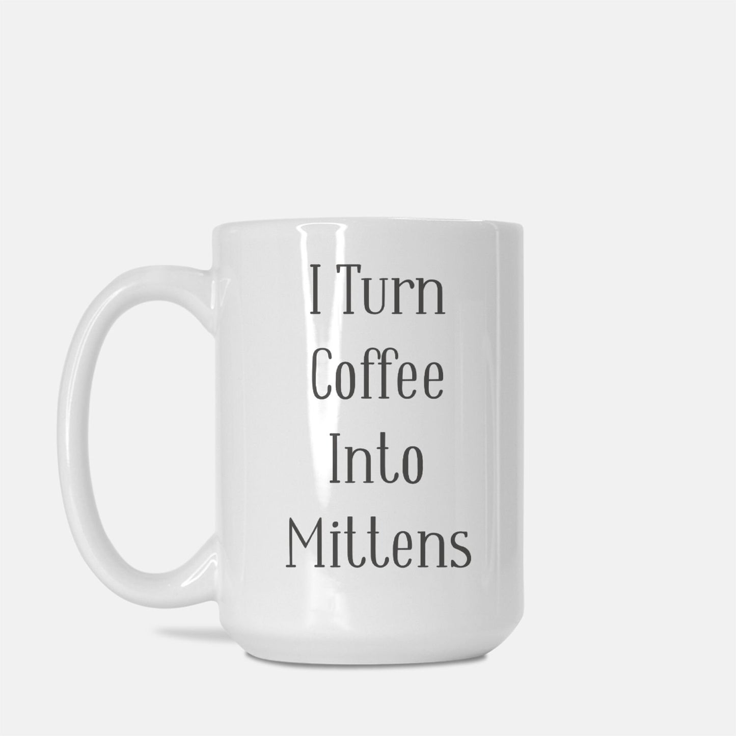 Funny Crafting Mug • I Turn Coffee Into Mittens • Gift Idea For Knitters