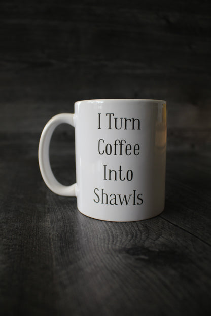 "I Turn Coffee Into Shawls" Mug