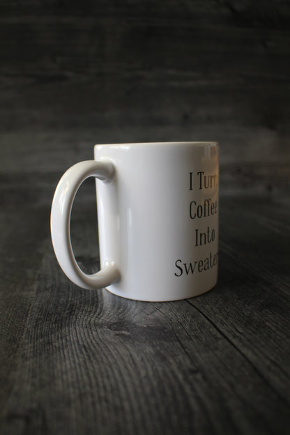 "I Turn Coffee Into Sweaters" Mug