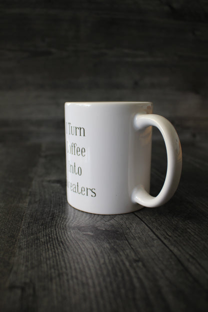 "I Turn Coffee Into Sweaters" Mug