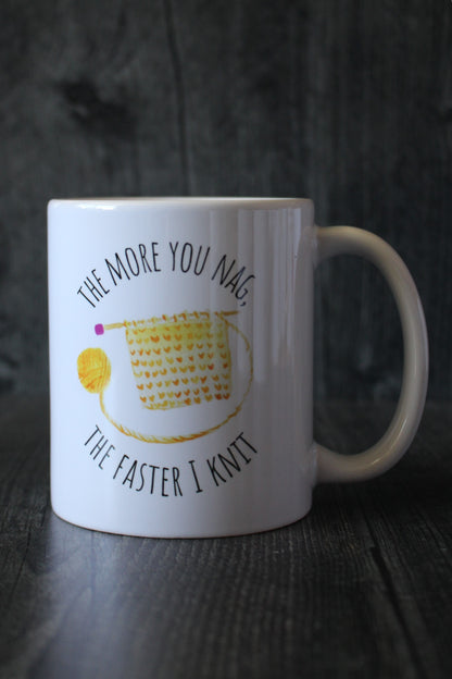 "The More You Nag, The Faster I Knit" Mug