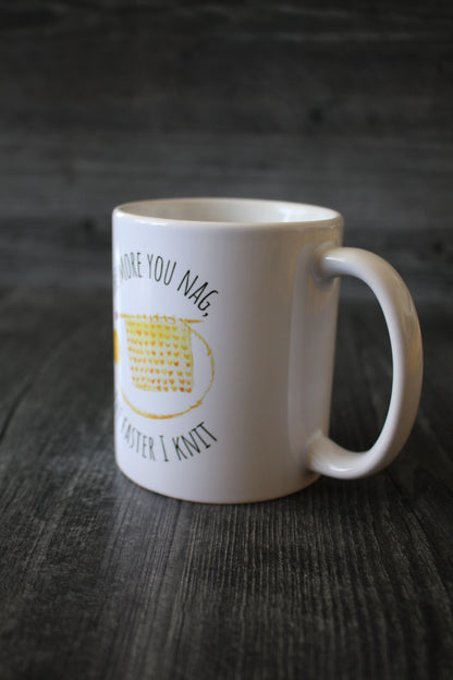 "The More You Nag, The Faster I Knit" Mug