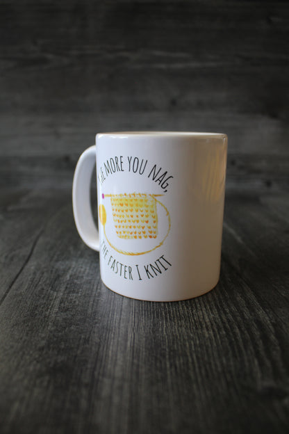 "The More You Nag, The Faster I Knit" Mug