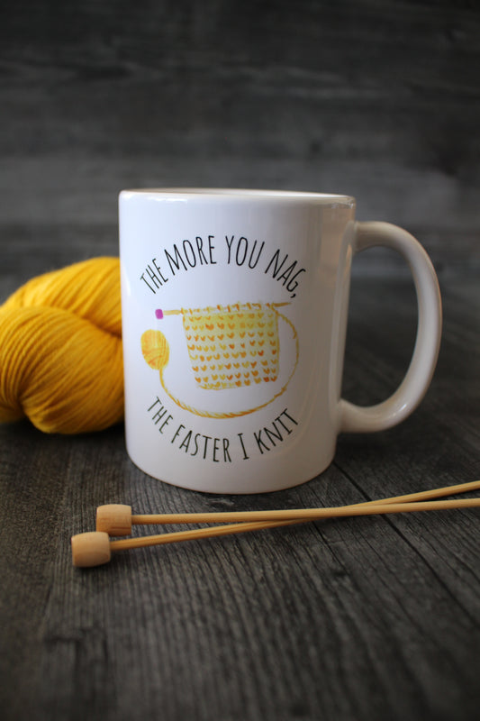 "The More You Nag, The Faster I Knit" Mug