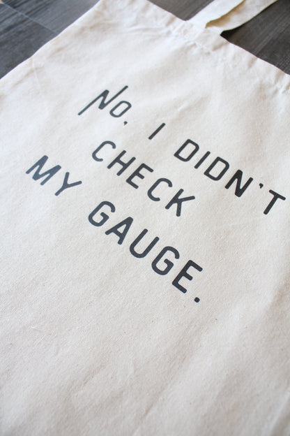 "No. I Didn't Check My Gauge" Tote