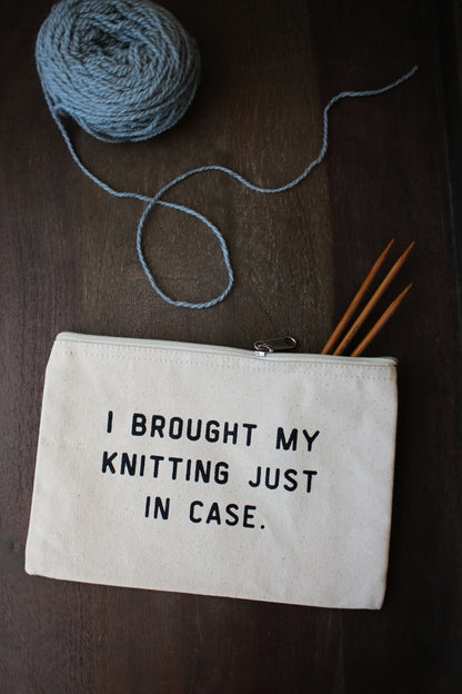 "I Brought My Knitting Just In Case" Project Pouch