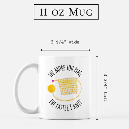 "The More You Nag, The Faster I Knit" Mug