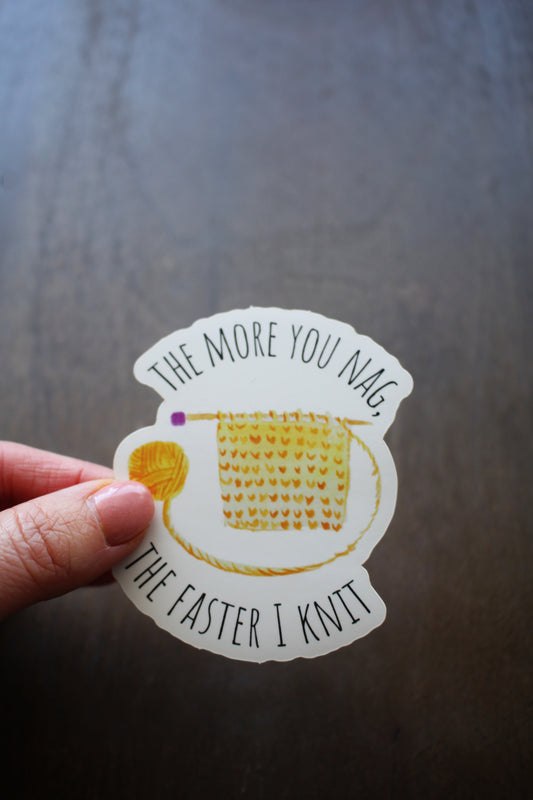 "The More You Nag, The Faster I Knit" Vinyl Sticker