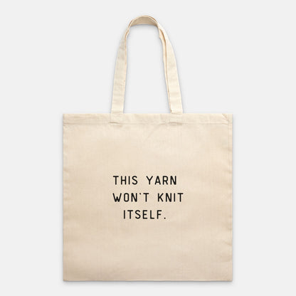 "This Yarn Won't Knit Itself" Tote