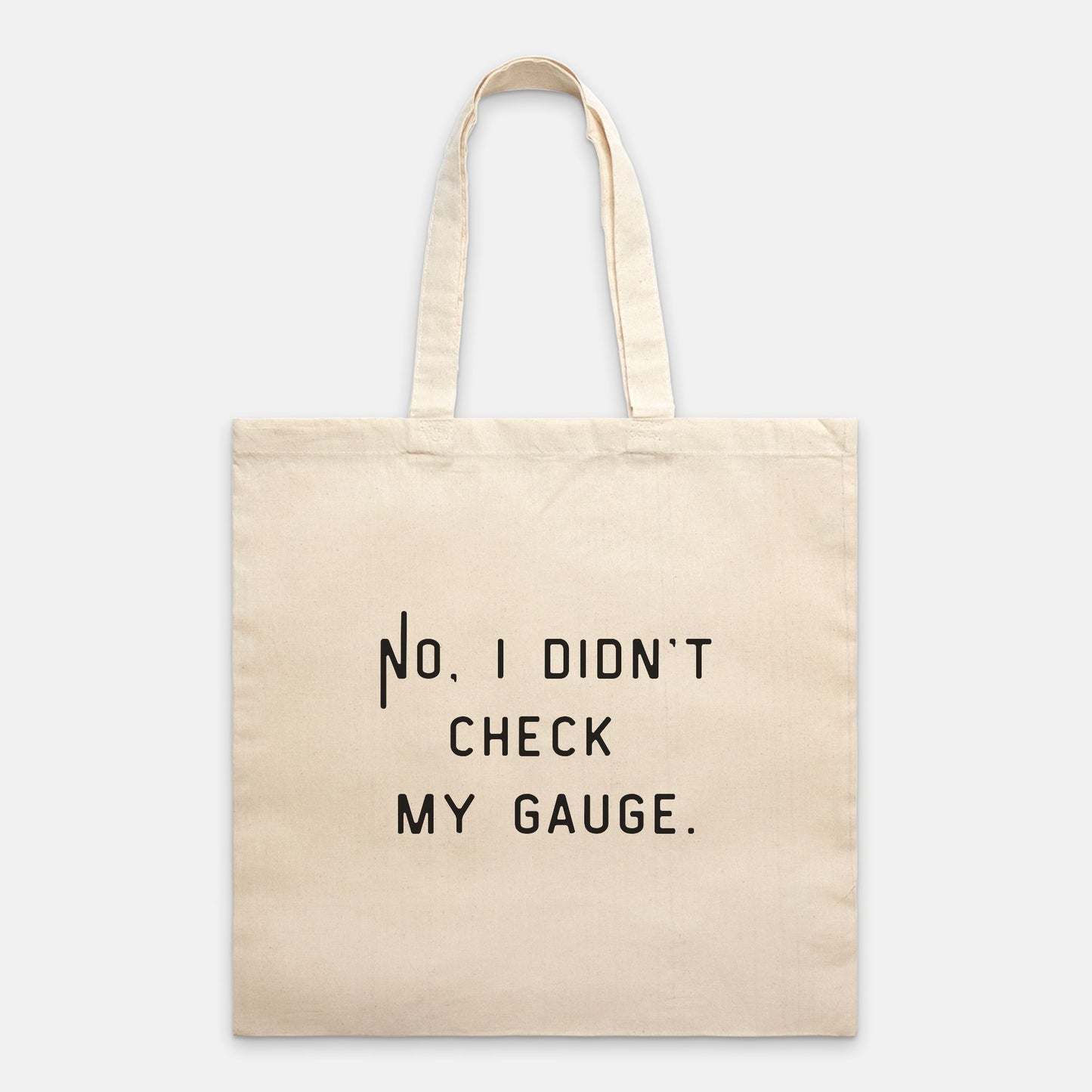 "No. I Didn't Check My Gauge" Tote