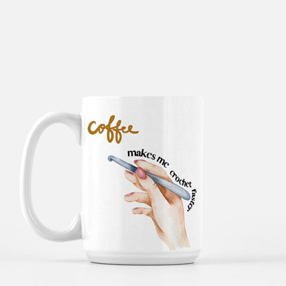 Funny Crochet Mug • Coffee Makes Me Crochet Faster • Gift for Crafter