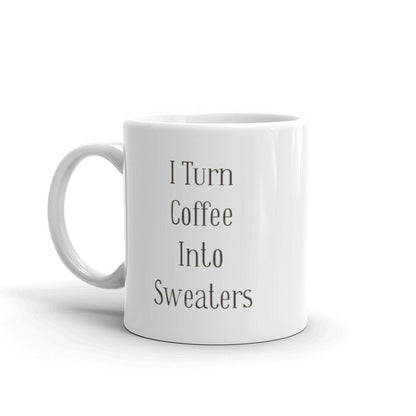 Knitting and Crochet Gift • I Turn Coffee Into Sweaters Mug • Knitting Quote Cup