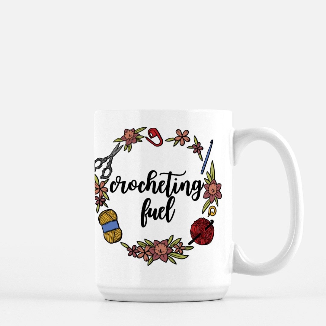 Funny Crocheting Mug • Crocheting Fuel • Gift Idea For Crocheters