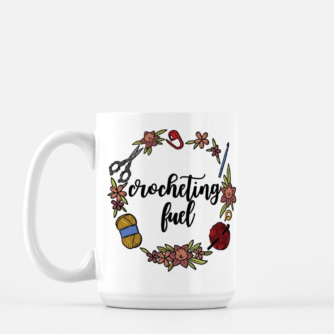 Funny Crocheting Mug • Crocheting Fuel • Gift Idea For Crocheters