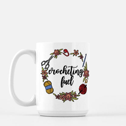 Funny Crocheting Mug • Crocheting Fuel • Gift Idea For Crocheters