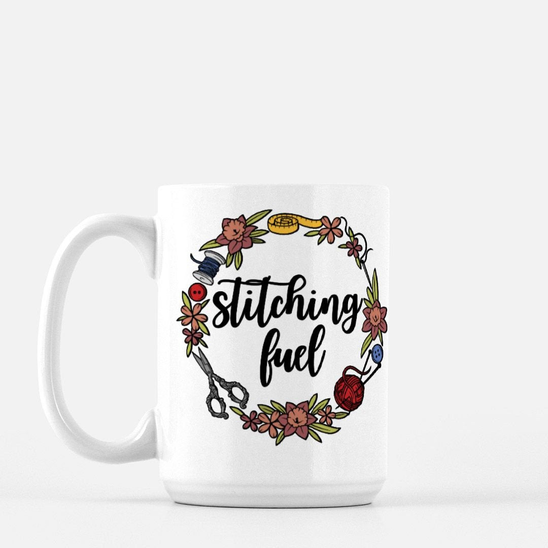 Funny Sewing Mug • Stitching Fuel • Mug for Crafters